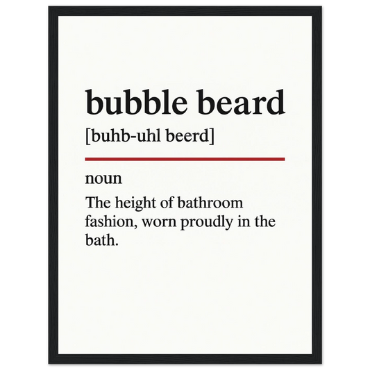 Minimalist wall art poster with the funny definition of “Bubble Beard – The height of bathroom fashion, worn proudly in the bath.” Humorous bathroom décor print, perfect for bathtubs, home spas, or quirky gifts.