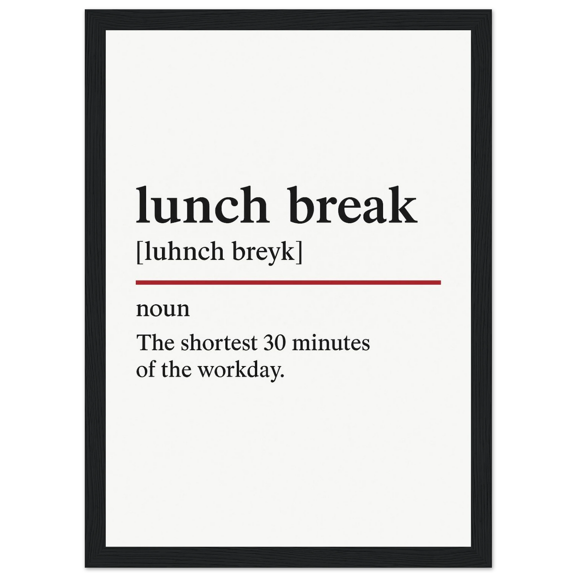 Funny Lunch Break Definition framed poster – witty office wall art for break rooms, perfect quirky gift for coworkers or home office, with wooden frame.