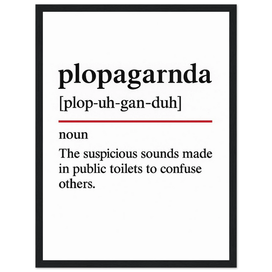 Minimalist poster with the funny definition of “Plopaganda – The suspicious sounds made in public toilets to confuse others.” Humorous bathroom décor print, quirky toilet wall art for home or gag gifts.