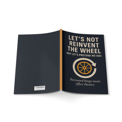 Let’s Not Reinvent the Wheel -  A5 Notebook – Funny Corporate Buzzword Journal for Office Humor
