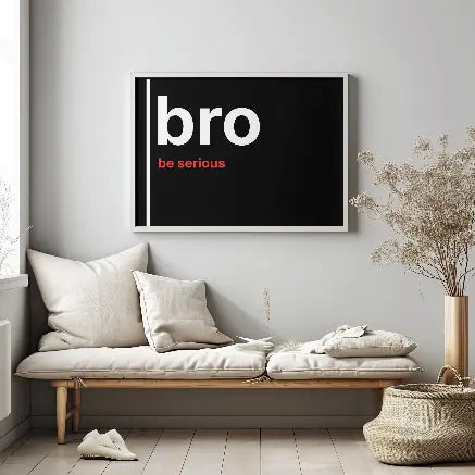 Bro, Be Serious – British Gen Z Slang Typography Poster - Randello