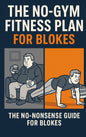 The No Gym Fitness Plan For Blokes – 4-month home workout and nutrition plan to lose belly fat, build strength, and boost energy without the gym