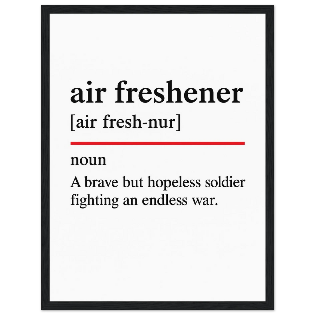 Minimalist poster with the funny definition of “Air Freshener – A brave but hopeless soldier fighting an endless war.” Ideal humorous wall art for bathroom, office, or home décor.