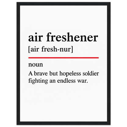 Minimalist poster with the funny definition of “Air Freshener – A brave but hopeless soldier fighting an endless war.” Ideal humorous wall art for bathroom, office, or home décor.