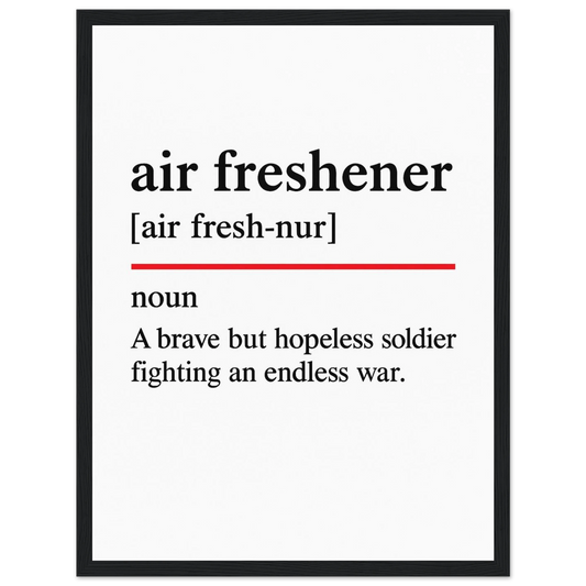 Minimalist poster with the funny definition of “Air Freshener – A brave but hopeless soldier fighting an endless war.” Ideal humorous wall art for bathroom, office, or home décor.