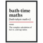 Minimalist bathroom wall art with the funny definition of “Bath-Time Maths – The complex calculation of hot vs. cold tap ratios.” Perfect humorous print for bathrooms, en-suites, and quirky home décor.
