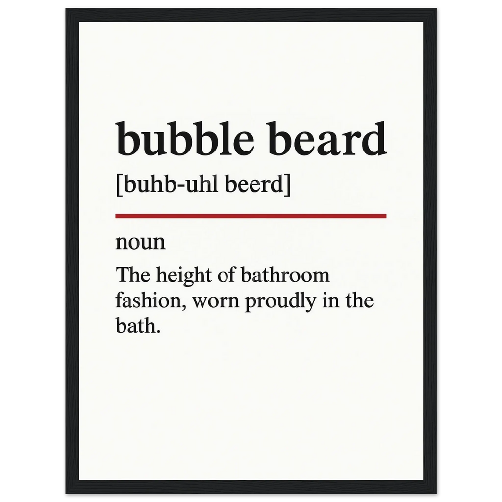 Minimalist wall art poster with the funny definition of “Bubble Beard – The height of bathroom fashion, worn proudly in the bath.” Humorous bathroom décor print, perfect for bathtubs, home spas, or quirky gifts.