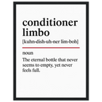 Minimalist poster with the funny definition of “Conditioner Limbo – The eternal bottle that never seems to empty, yet never feels full.” Humorous bathroom décor print, perfect for quirky wall art or hair care lovers.