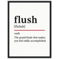 Minimalist poster with the funny definition of “Flush – The grand finale that makes you feel oddly accomplished.” Humorous bathroom décor print, ideal for quirky toilet wall art or gag gifts.