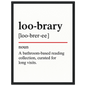 Minimalist poster with the funny definition of “Loo-brary – A bathroom-based reading collection, curated for long visits.” Humorous bathroom wall art, perfect quirky toilet décor or gift.
