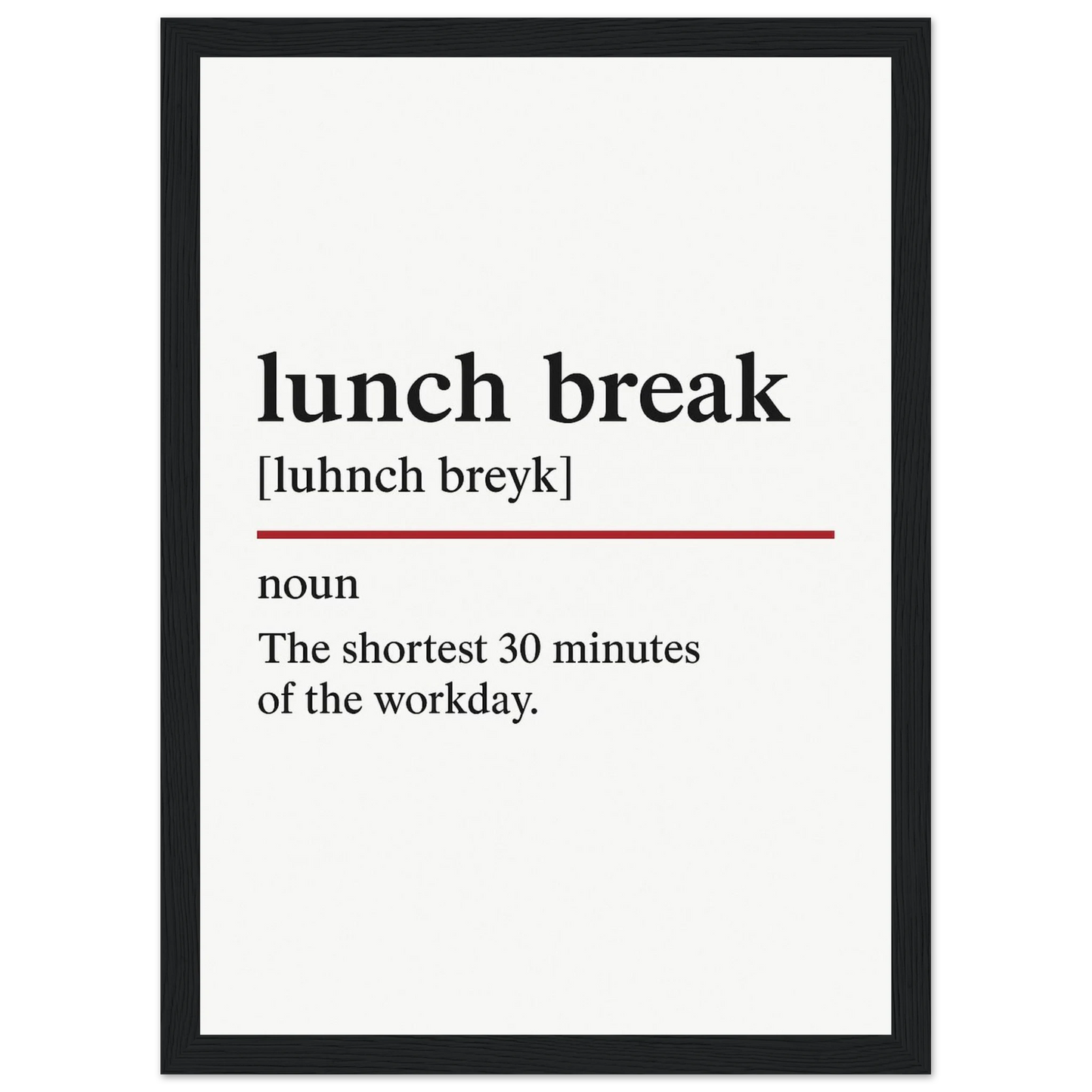 Funny Lunch Break Definition framed poster – witty office wall art for break rooms, perfect quirky gift for coworkers or home office, with wooden frame.