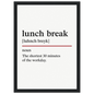 Funny Lunch Break Definition framed poster – witty office wall art for break rooms, perfect quirky gift for coworkers or home office, with wooden frame.