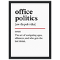 Funny Office Politics Definition framed poster – witty workplace wall art, perfect humorous gift for coworkers or meeting room decor, with wooden frame.
