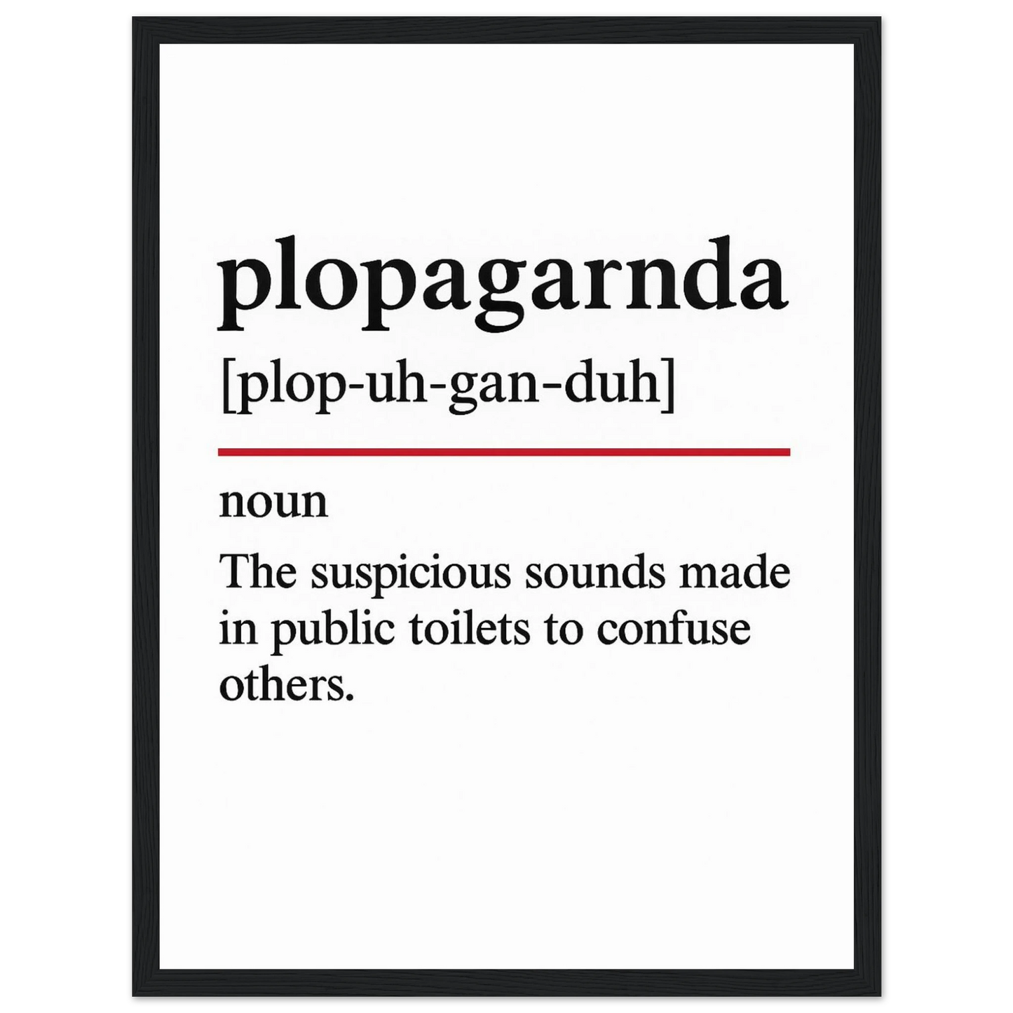 Minimalist poster with the funny definition of “Plopaganda – The suspicious sounds made in public toilets to confuse others.” Humorous bathroom décor print, quirky toilet wall art for home or gag gifts.