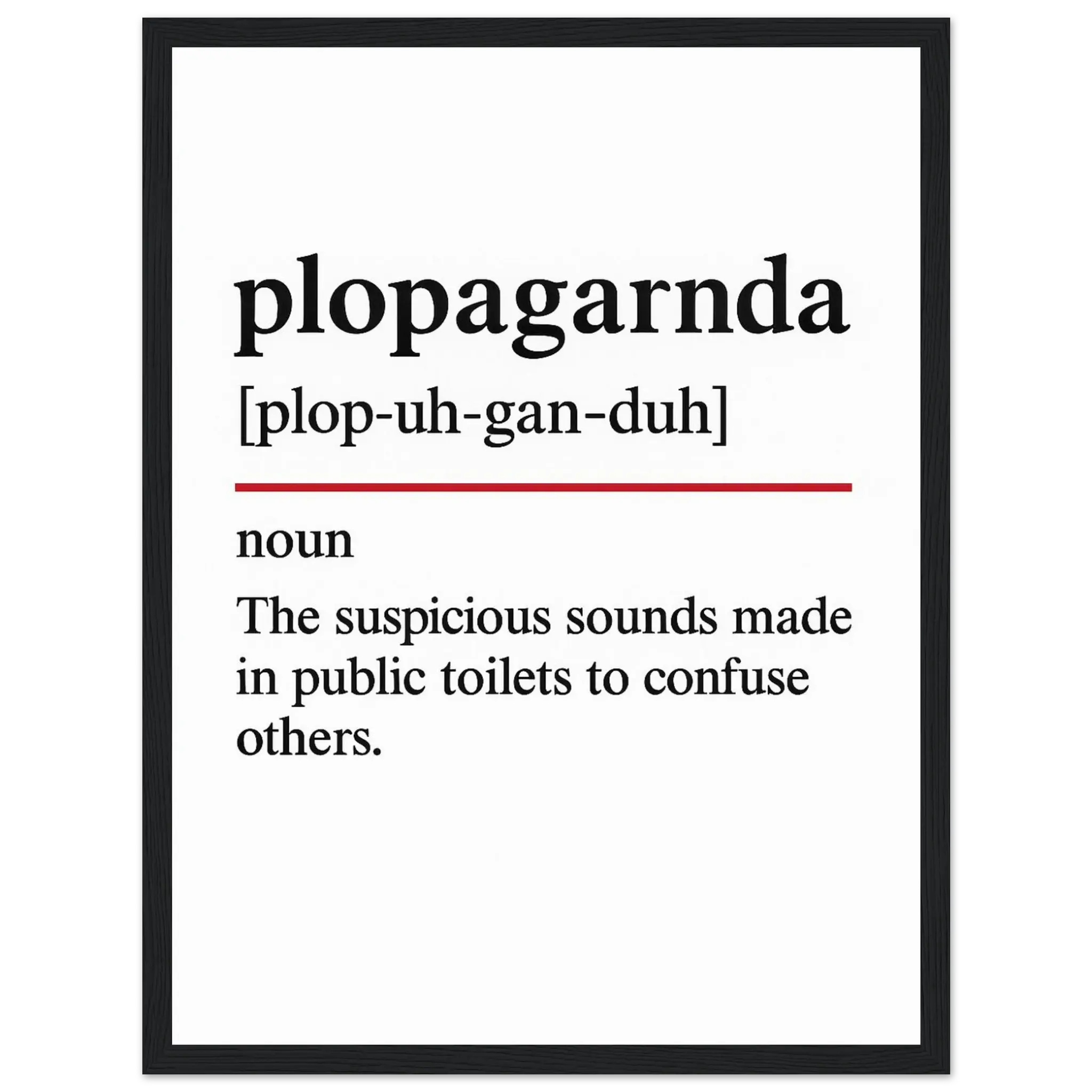 Minimalist poster with the funny definition of “Plopaganda – The suspicious sounds made in public toilets to confuse others.” Humorous bathroom décor print, quirky toilet wall art for home or gag gifts.