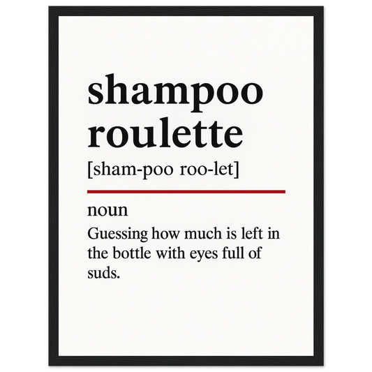 Minimalist poster with the funny definition of “Shampoo Roulette – Guessing how much is left in the bottle with eyes full of suds.” Humorous bathroom décor print, quirky shower wall art for home or gag gifts.