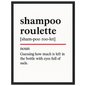 Minimalist poster with the funny definition of “Shampoo Roulette – Guessing how much is left in the bottle with eyes full of suds.” Humorous bathroom décor print, quirky shower wall art for home or gag gifts.