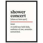 Minimalist poster with the funny definition of “Shower Concert – A world tour held daily, audience of one, acoustics unmatched.” Humorous bathroom décor print, quirky wall art for singers and music lovers.