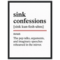 Minimalist poster with the funny definition of “Sink Confessions – The pep talks, arguments, and imaginary speeches rehearsed in the mirror.” Humorous bathroom décor print, quirky wall art for vanity or mirror spaces.