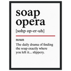 Minimalist poster with the funny definition of “Soap Opera – The daily drama of finding the soap exactly where you left it… slippery.” Humorous bathroom décor print, quirky shower wall art.