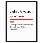 Minimalist poster with the funny definition of “Splash Zone – The mysterious area around the sink that defies all towels.” Humorous bathroom décor print, quirky sink wall art.