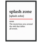 Minimalist poster with the funny definition of “Splash Zone – The mysterious area around the sink that defies all towels.” Humorous bathroom décor print, quirky sink wall art.