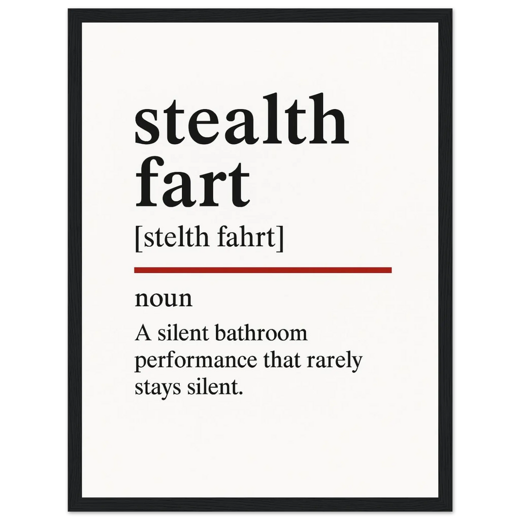 Minimalist poster with the funny definition of “Stealth Fart – A silent bathroom performance that rarely stays silent.” Humorous bathroom décor print, quirky toilet wall art.