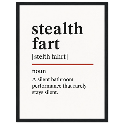 Minimalist poster with the funny definition of “Stealth Fart – A silent bathroom performance that rarely stays silent.” Humorous bathroom décor print, quirky toilet wall art.