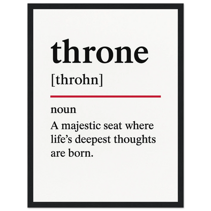 Minimalist poster with the funny definition of “Throne – A majestic seat where life’s deepest thoughts are born.” Humorous bathroom décor print, quirky toilet wall art.