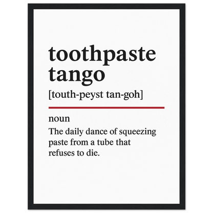 Minimalist poster with the funny definition of “Toothpaste Tango – The daily dance of squeezing paste from a tube that refuses to die.” Humorous bathroom décor print, quirky sink wall art.
