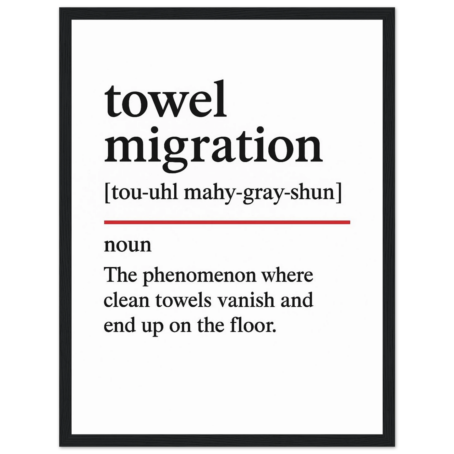 Minimalist poster with the funny definition of “Towel Migration – The phenomenon where clean towels vanish and end up on the floor.” Humorous bathroom décor print, quirky wall art.