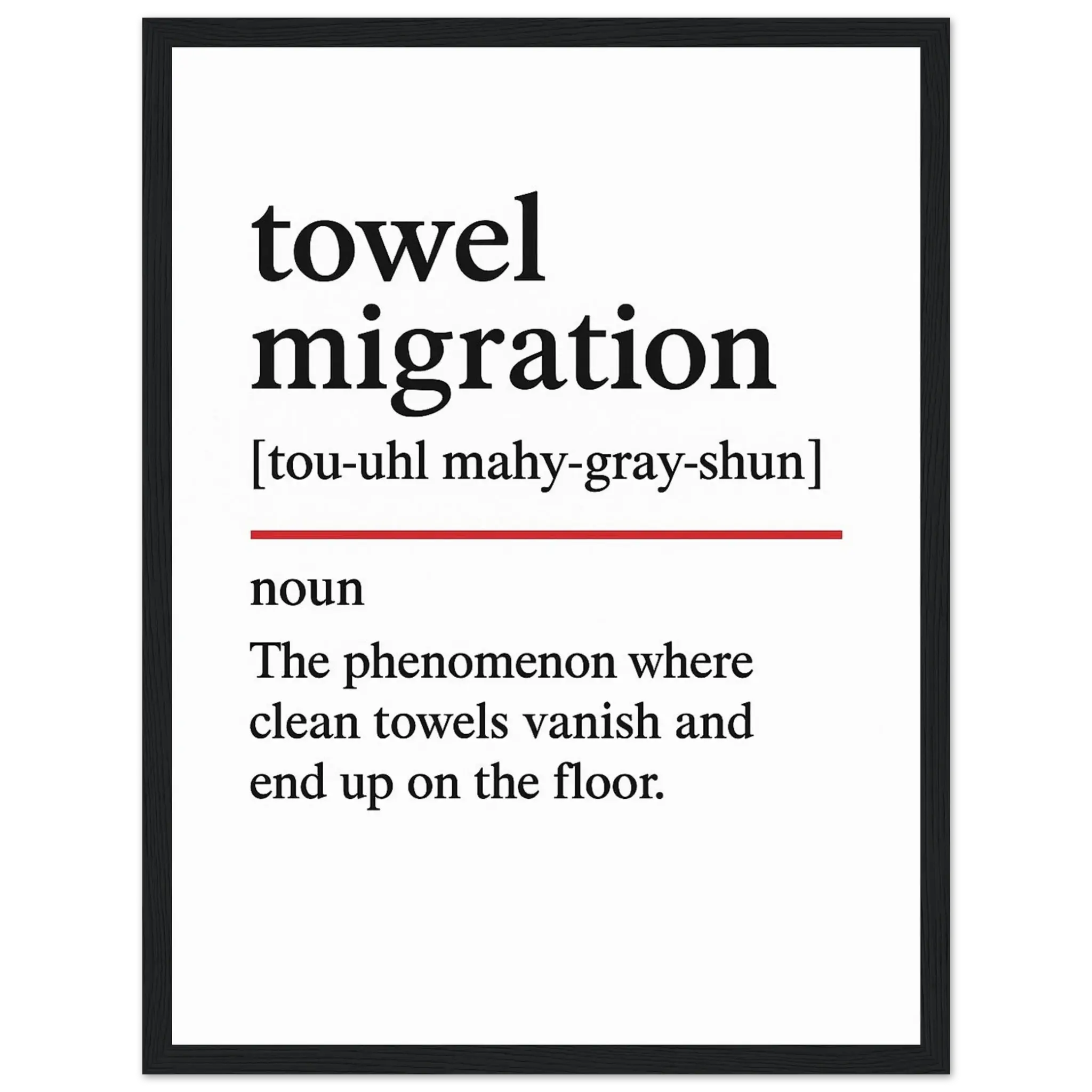 Minimalist poster with the funny definition of “Towel Migration – The phenomenon where clean towels vanish and end up on the floor.” Humorous bathroom décor print, quirky wall art.