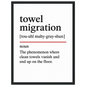 Minimalist poster with the funny definition of “Towel Migration – The phenomenon where clean towels vanish and end up on the floor.” Humorous bathroom décor print, quirky wall art.