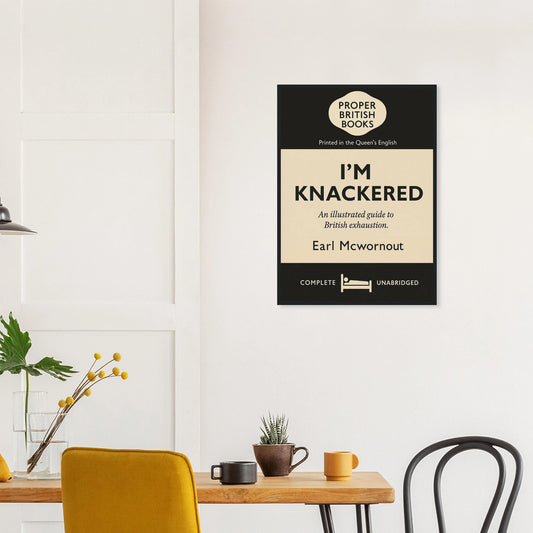 Vintage British parody framed print reading “I’m Knackered – An Illustrated Guide to British Exhaustion” in a retro book-cover style, by Randello.